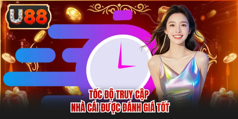 Tốc độ truy cập nhà cái được đánh giá tốt